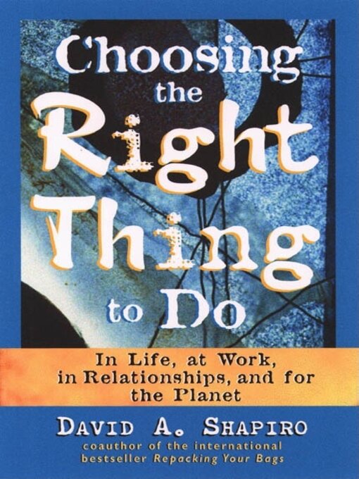 Title details for Choosing the Right Thing to Do by David A. Shapiro - Available